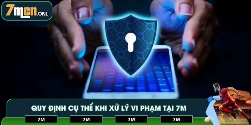 Quy định cụ thể khi xử lý vi phạm tại 7M