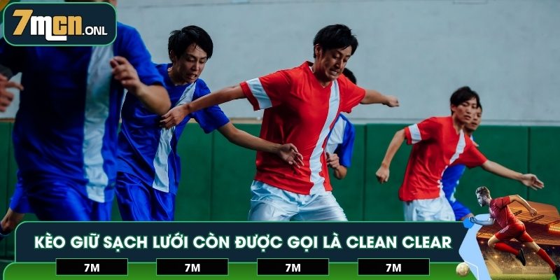 Kèo giữ sạch lưới còn được gọi là Clean Clear