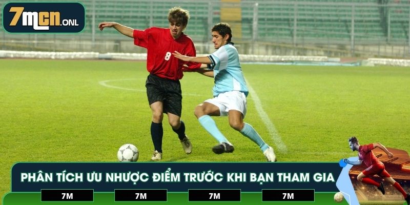 Phân tích ưu nhược điểm trước khi bạn tham gia