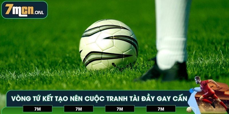 Vòng tứ kết tạo nên cuộc tranh tài đầy gay cấn