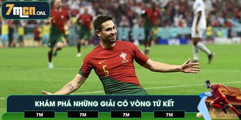 Khám phá những giải có vòng tứ kết đáng mong chờ