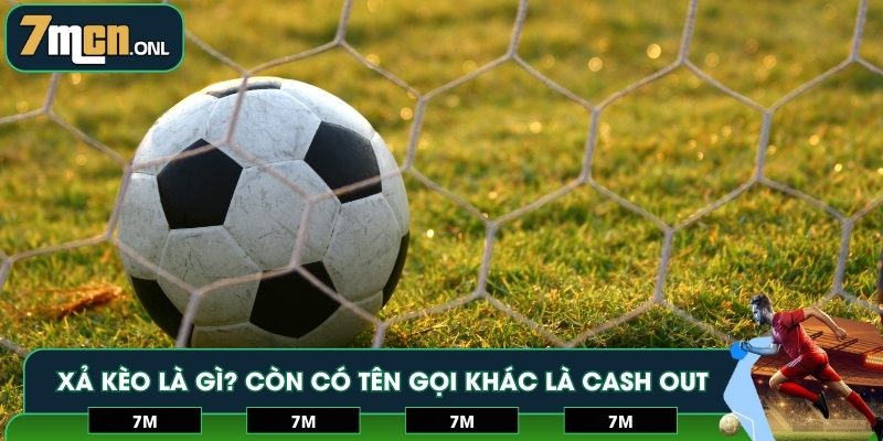 Xả kèo là gì? Còn có tên gọi khác là Cash Out
